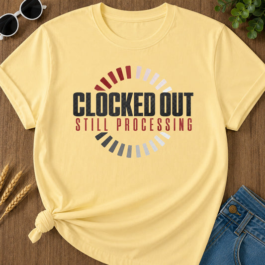 Clocked Out Still Processing T-Shirt - Butter Mockup