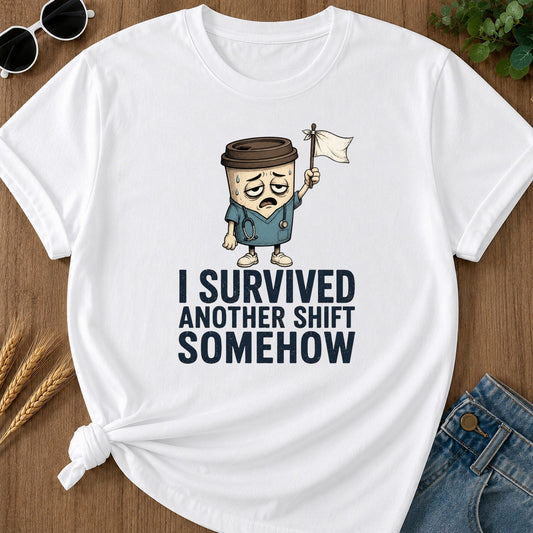 Survived Another Shift Somehow T-Shirt - White