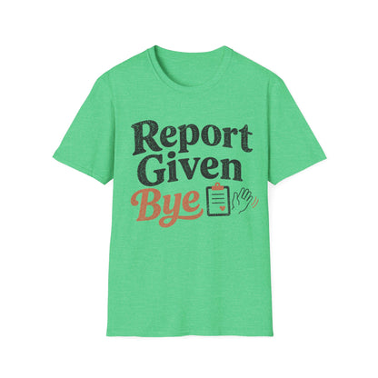 Report Given Bye T-shirt