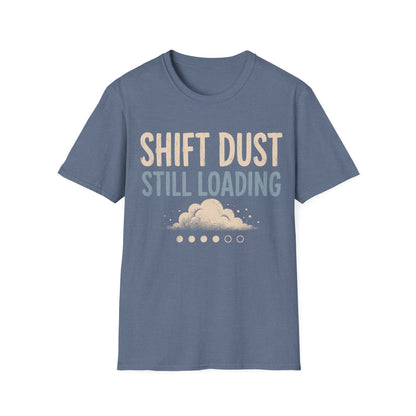 Shift Dust Still Loading T-shirt