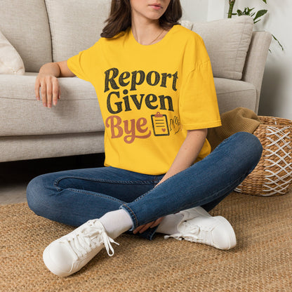 Report Given Bye T-shirt