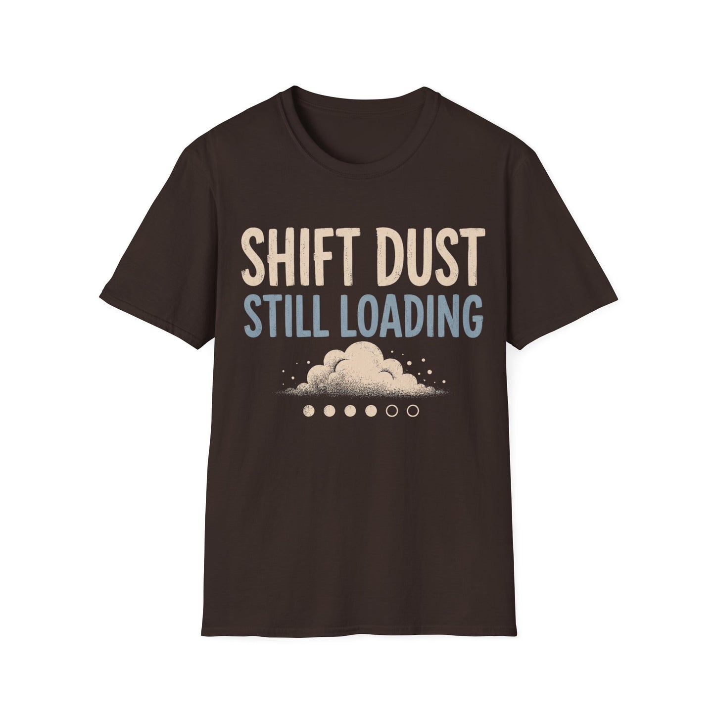 Shift Dust Still Loading T-shirt