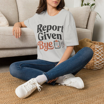 Report Given Bye T-shirt