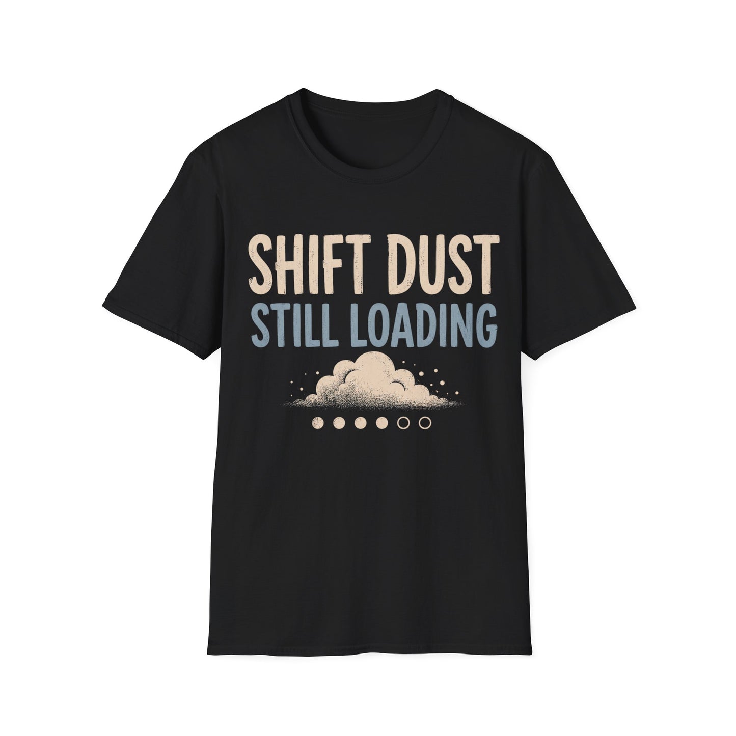 Shift Dust Still Loading T-shirt