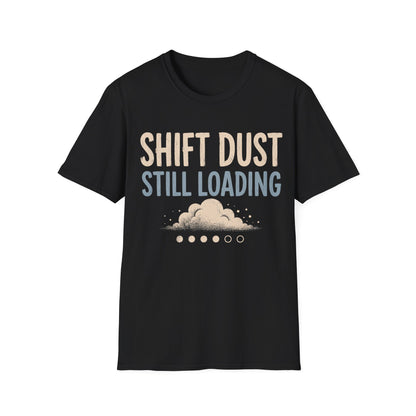 Shift Dust Still Loading T-shirt