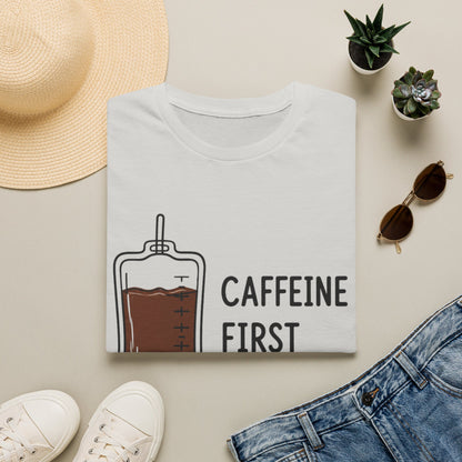 Caffeine First Care Second T-shirt