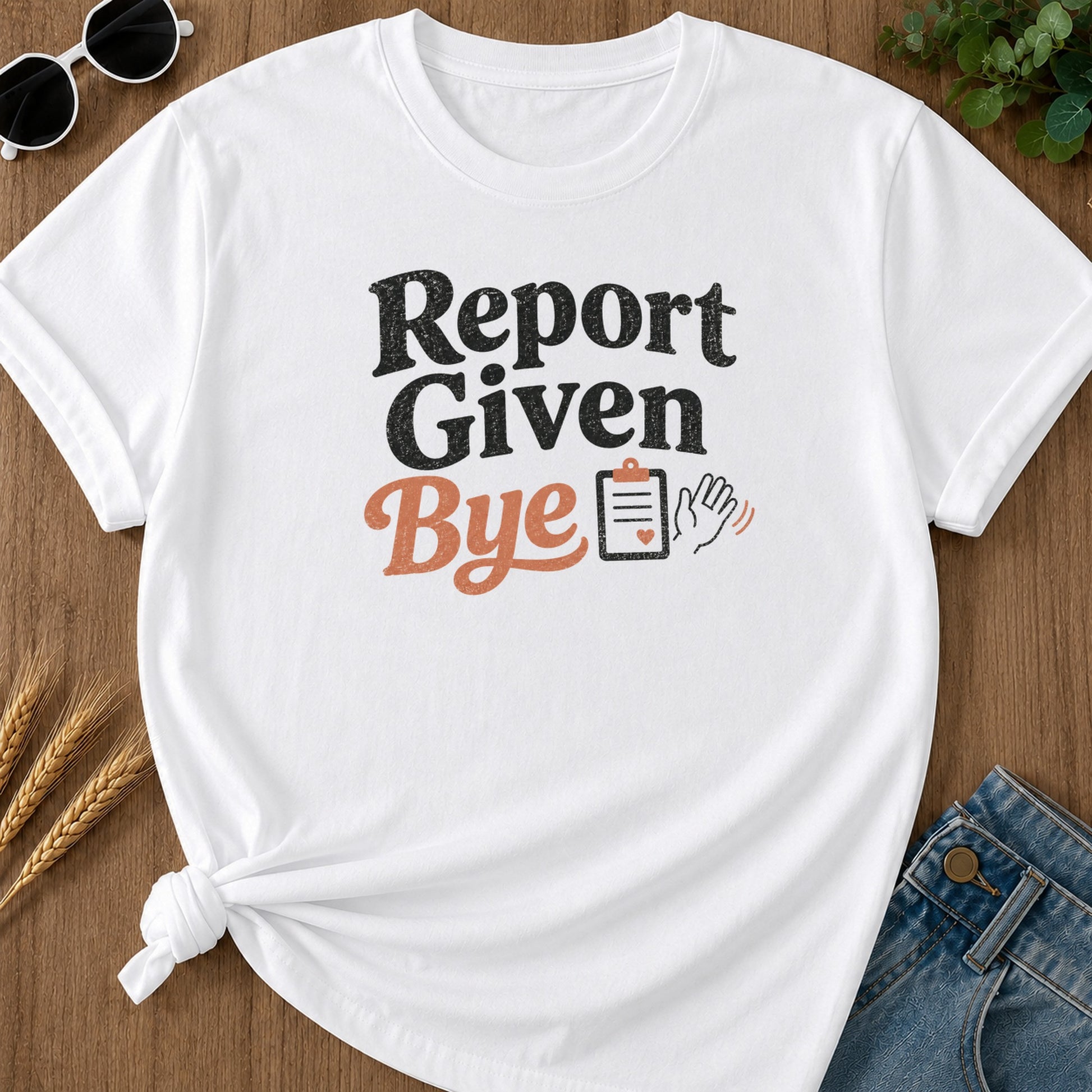 Report Given Bye T-Shirt - White Mockup