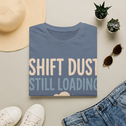 Shift Dust Still Loading T-shirt