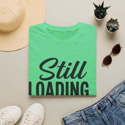 Still Loading T-shirt