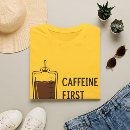 Caffeine First Care Second T-shirt
