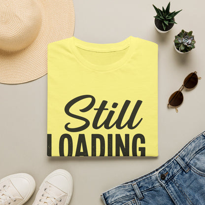 Still Loading T-shirt