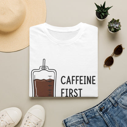 Caffeine First Care Second T-shirt