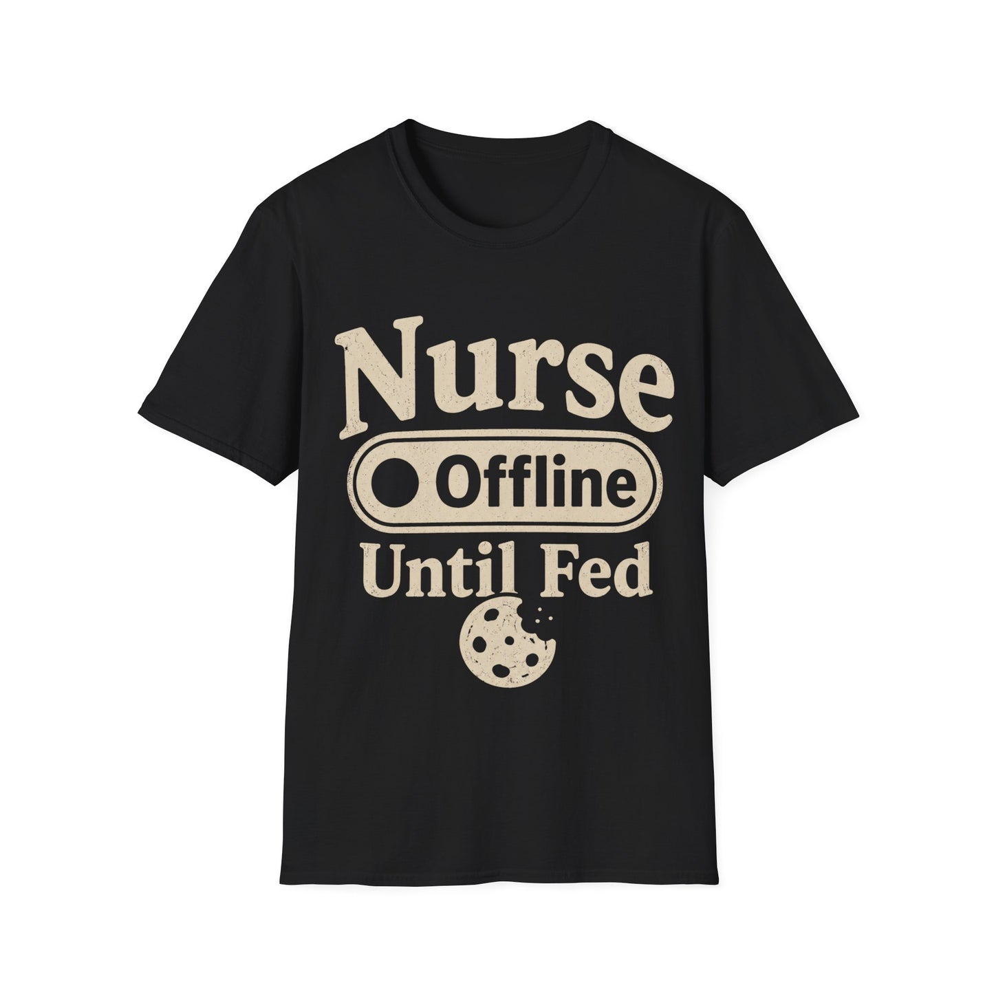 Nurse Offline Until Fed 213 T-shirt