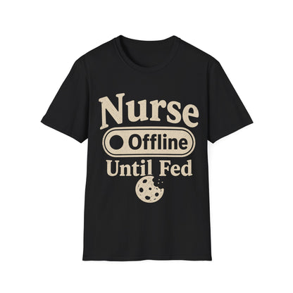 Nurse Offline Until Fed 213 T-shirt