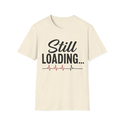 Still Loading T-shirt