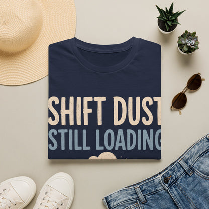 Shift Dust Still Loading T-shirt