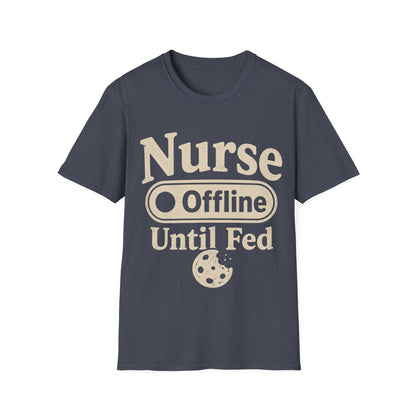 Nurse Offline Until Fed 213 T-shirt