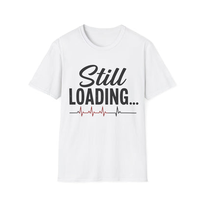 Still Loading T-shirt