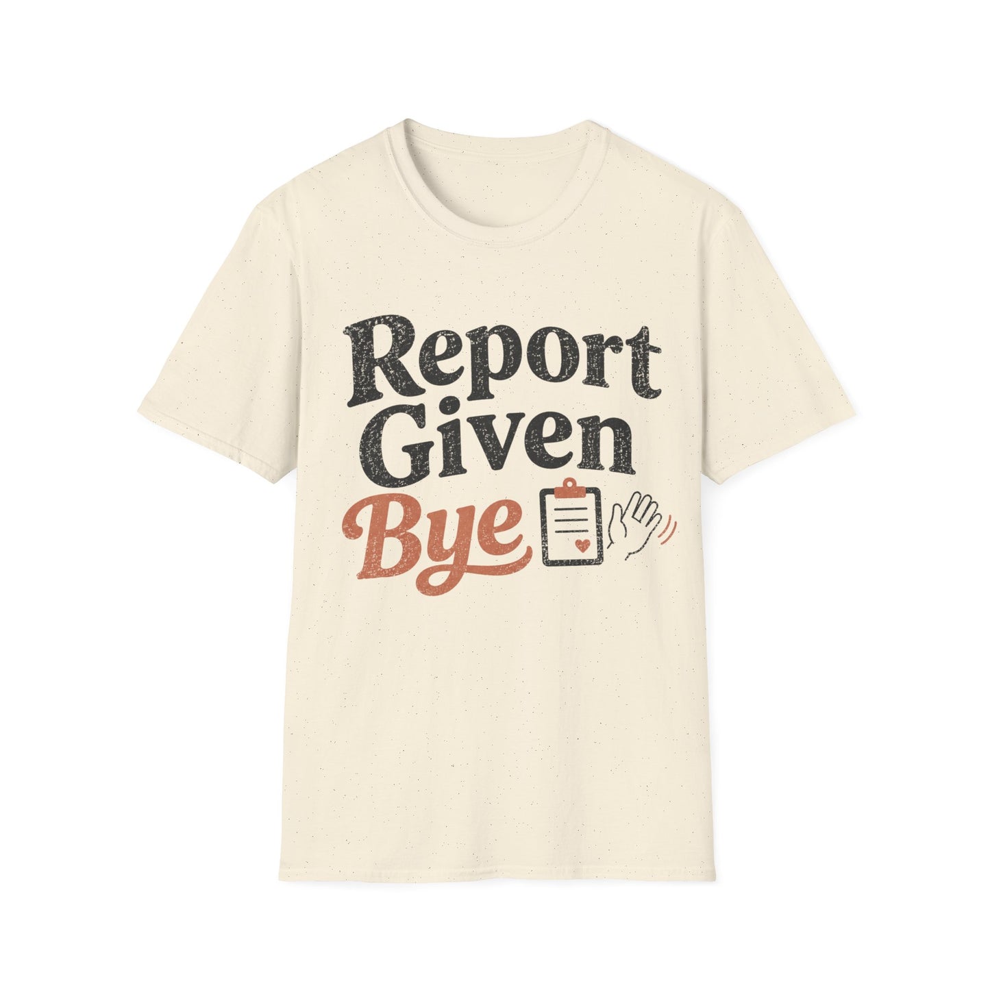 Report Given Bye T-shirt