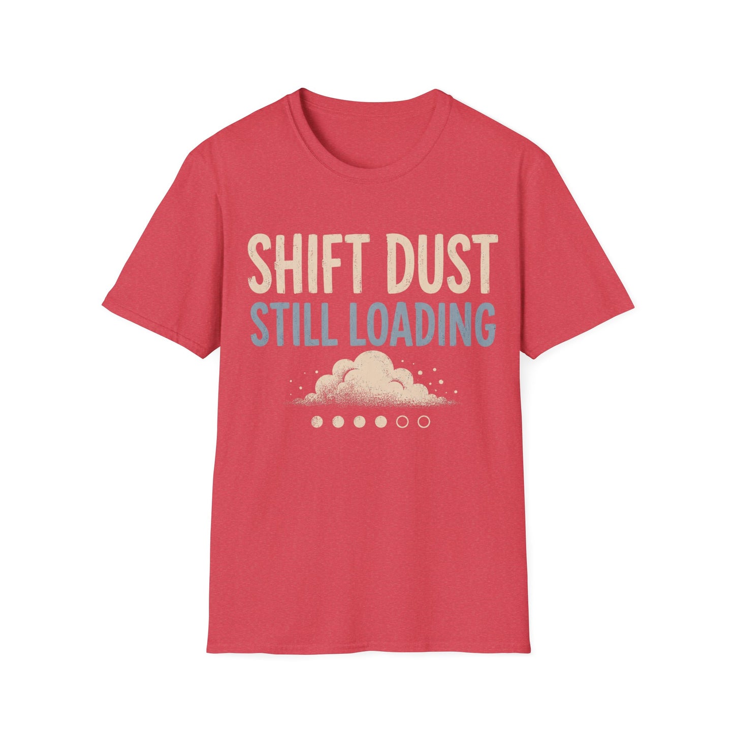 Shift Dust Still Loading T-shirt