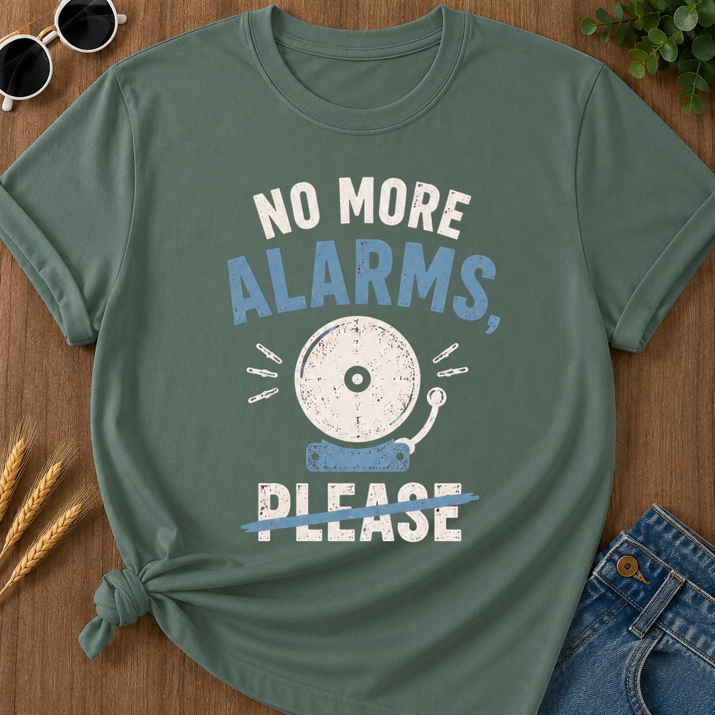 No More Alarms Please T-Shirt - Blue Spruce Mockup