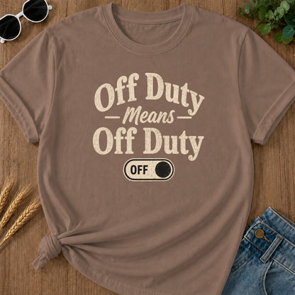Off Duty Means Off Duty T-Shirt - Espresso Mockup