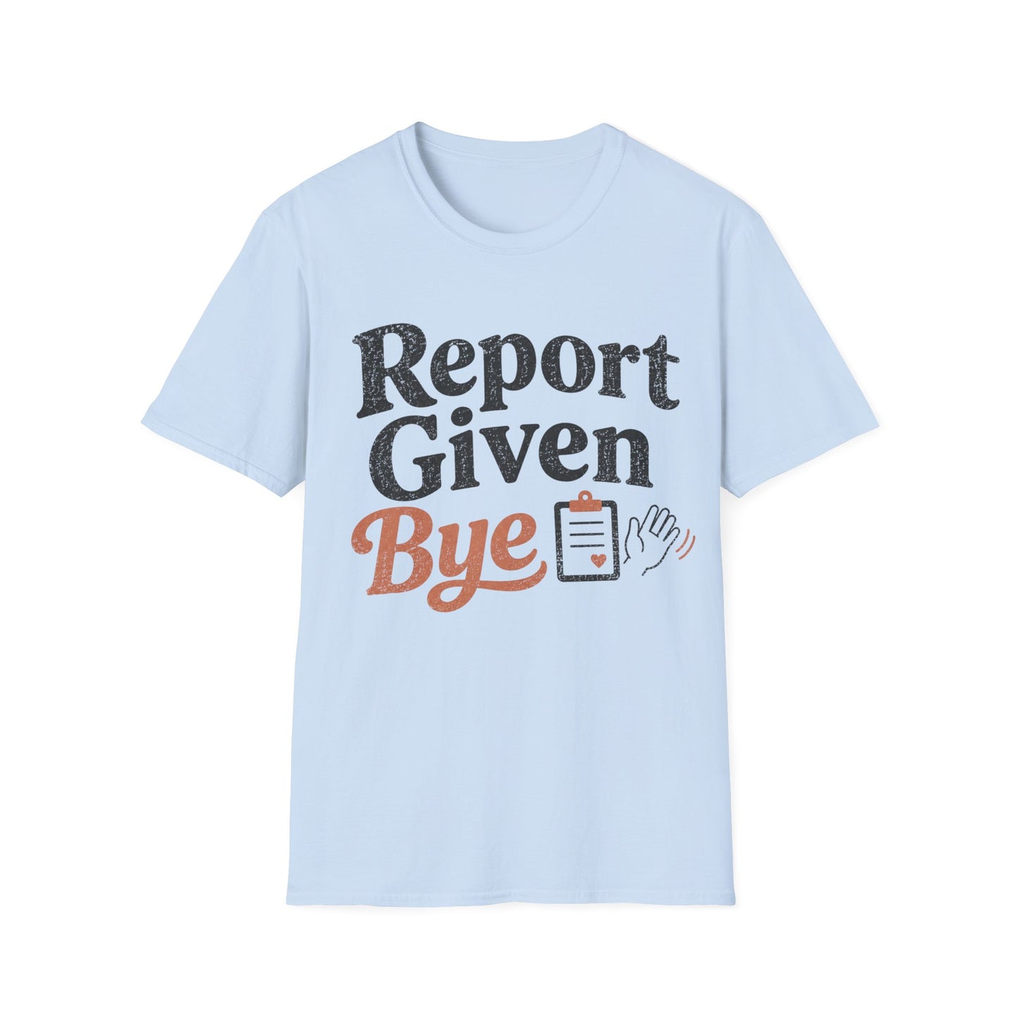 Report Given Bye T-shirt