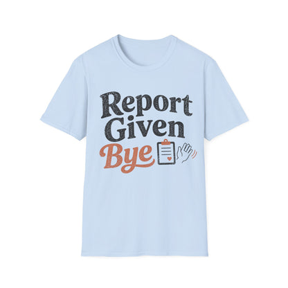 Report Given Bye T-shirt