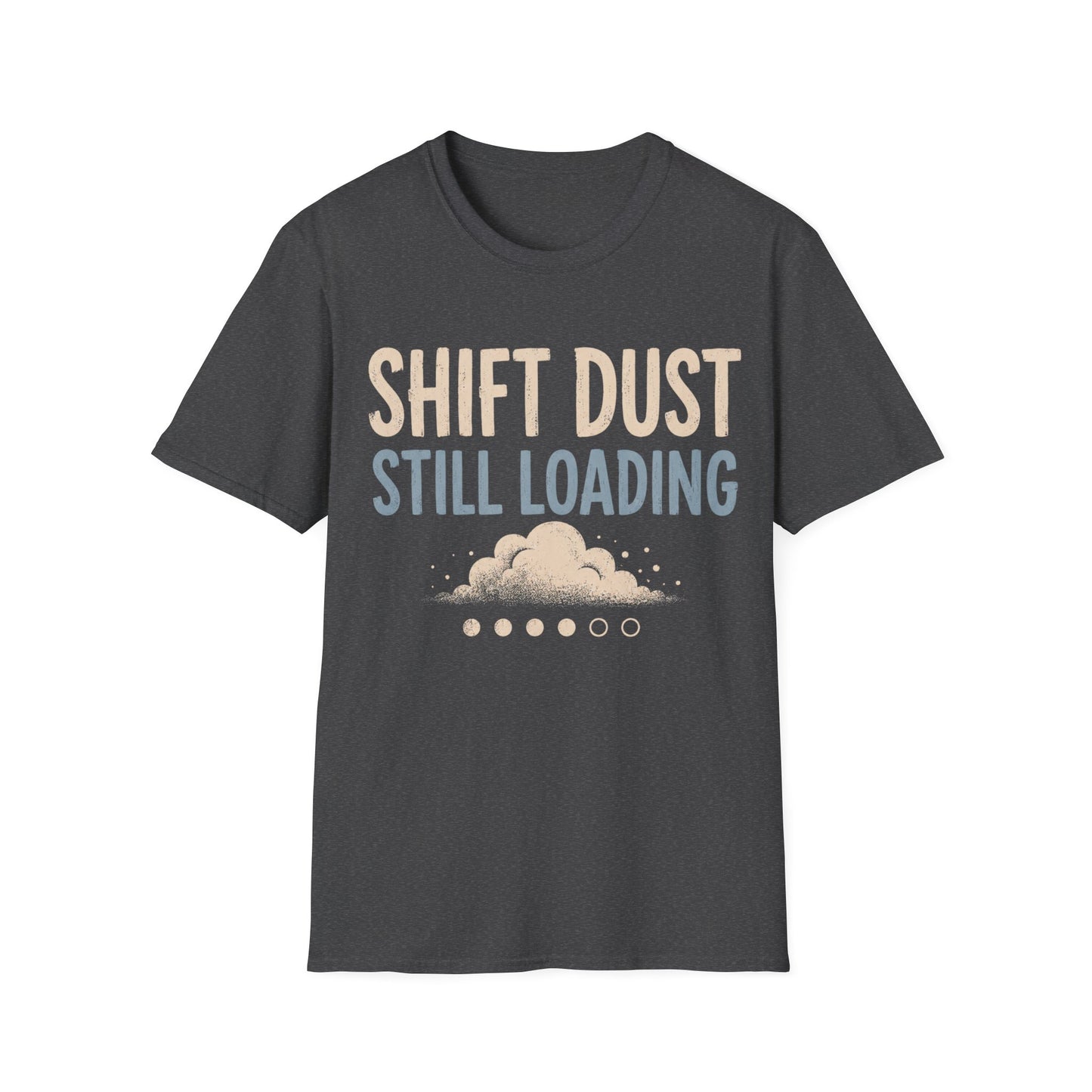 Shift Dust Still Loading T-shirt