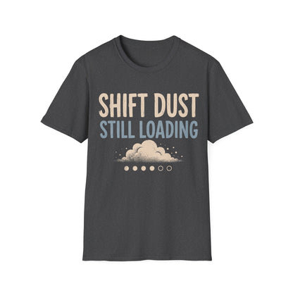 Shift Dust Still Loading T-shirt