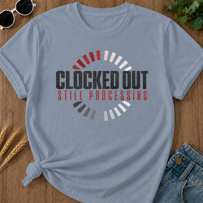 Clocked Out Still Processing T-Shirt - Blue Jean Mockup