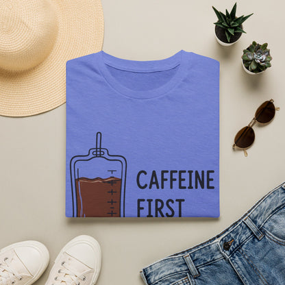 Caffeine First Care Second T-shirt