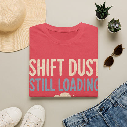 Shift Dust Still Loading T-shirt