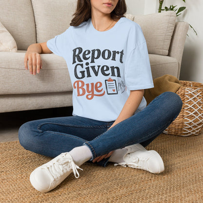 Report Given Bye T-shirt
