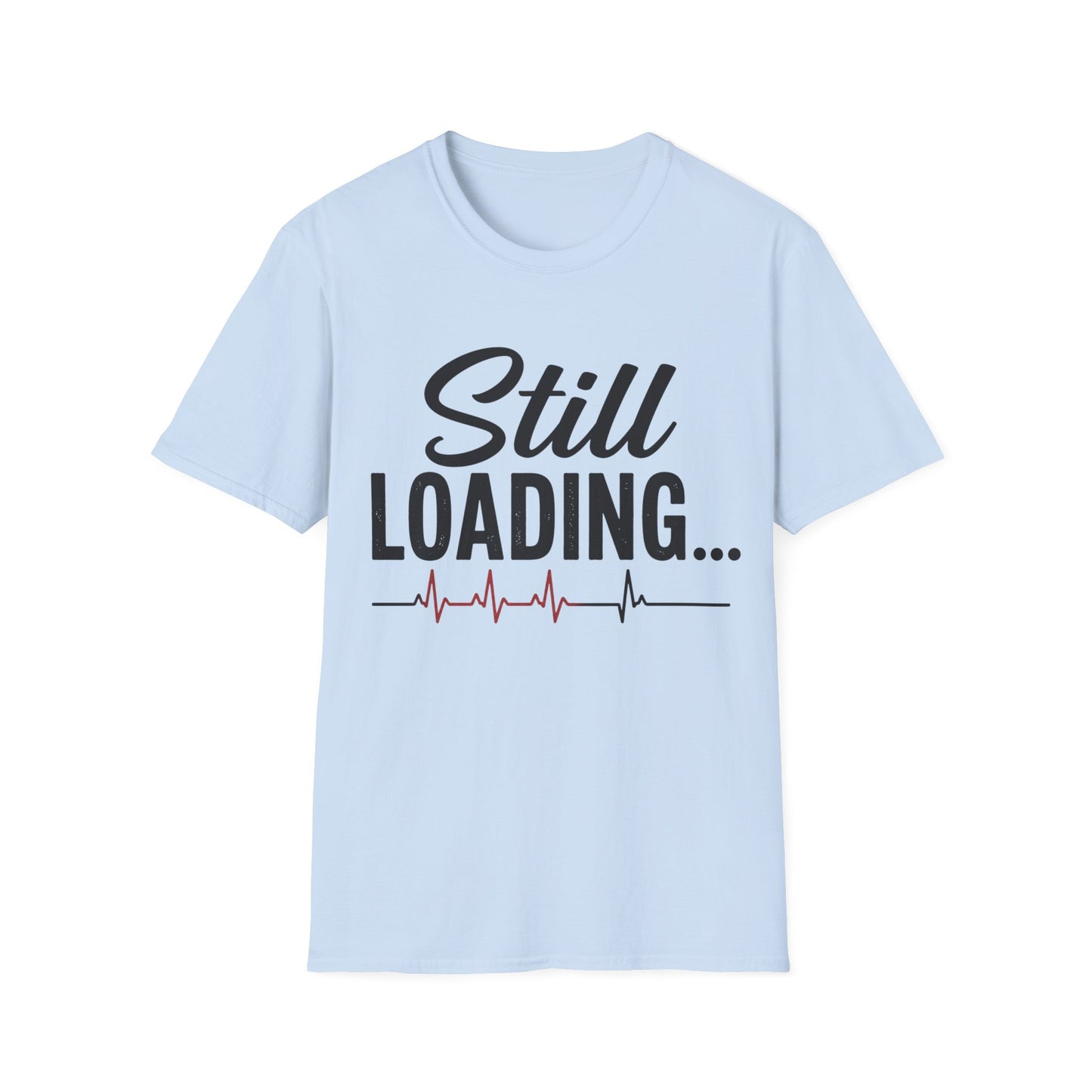 Still Loading T-shirt