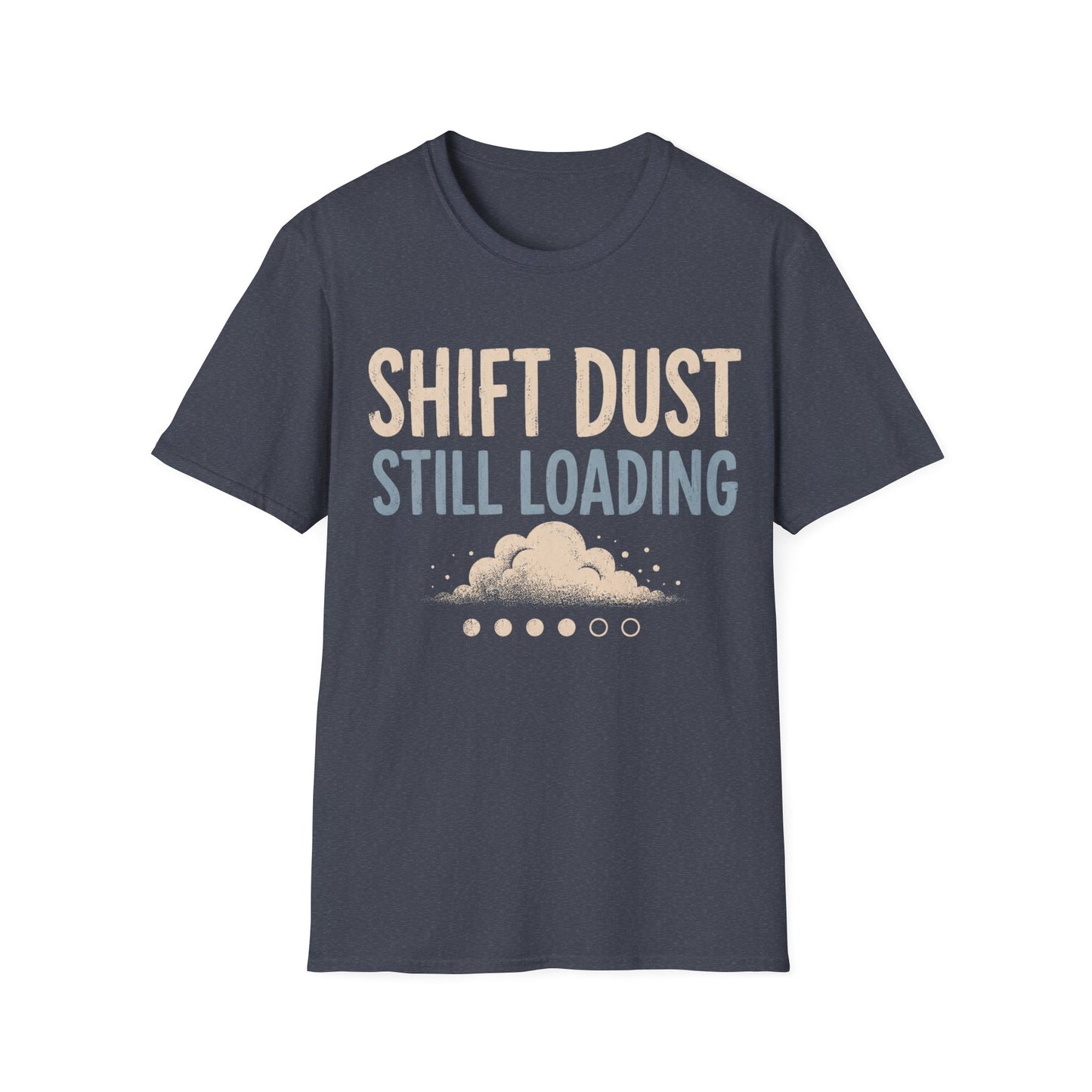 Shift Dust Still Loading T-shirt