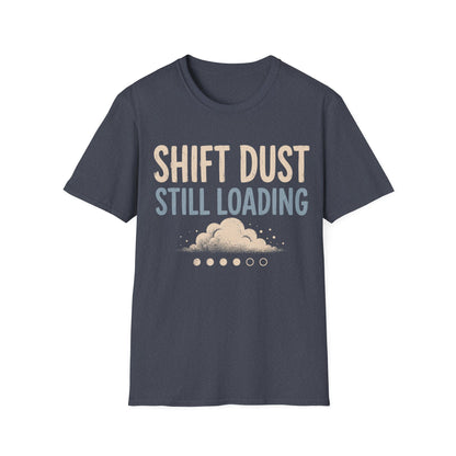 Shift Dust Still Loading T-shirt