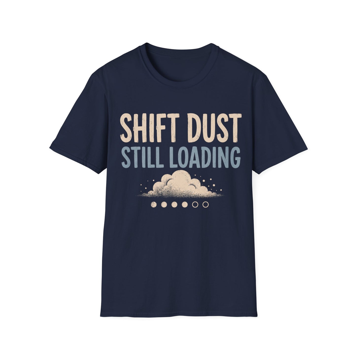 Shift Dust Still Loading T-shirt