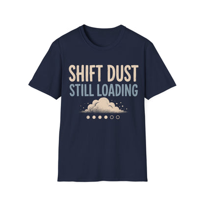 Shift Dust Still Loading T-shirt