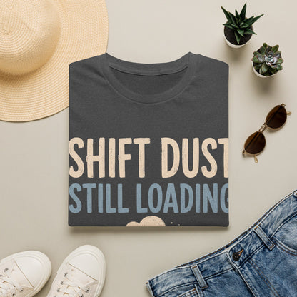 Shift Dust Still Loading T-shirt