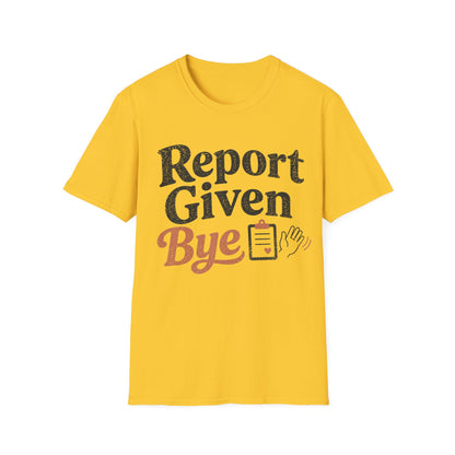 Report Given Bye T-shirt