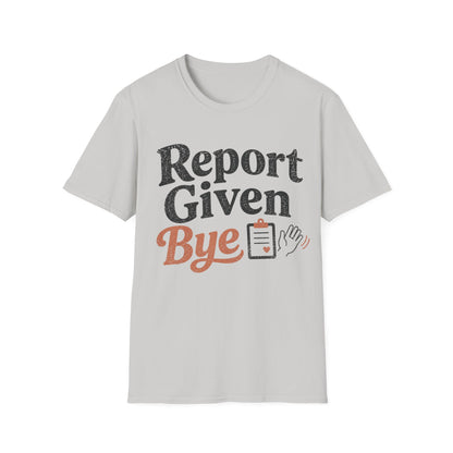 Report Given Bye T-shirt
