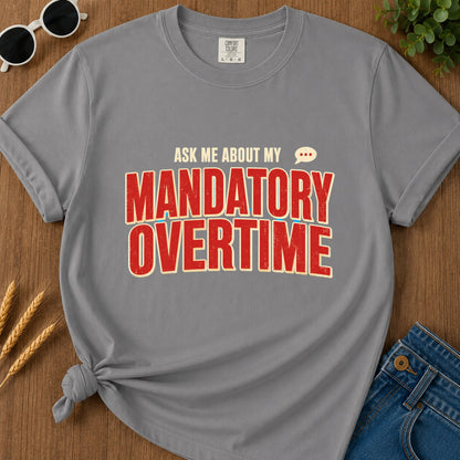 Ask Me Mandatory Overtime T-Shirt - Grey