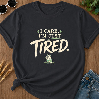 Care Just Tired T-Shirt - Graphite