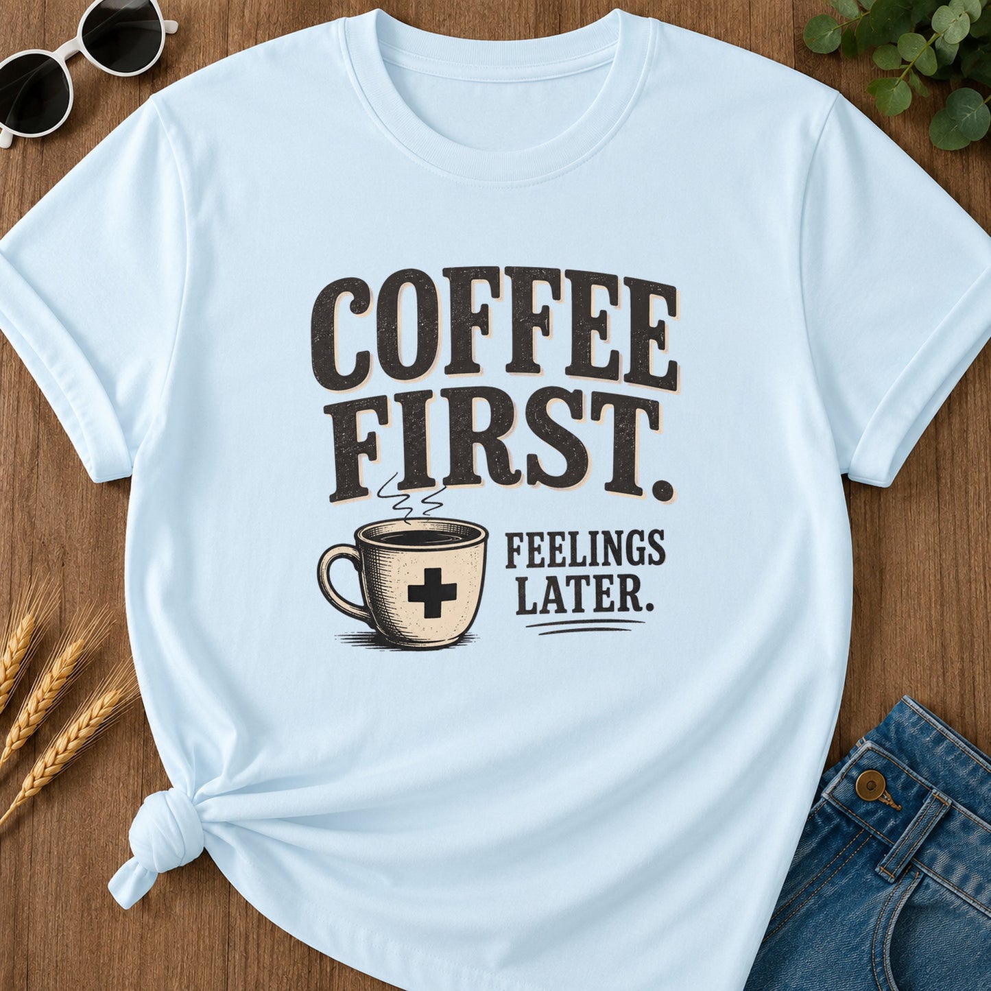 Coffee First Feelings Later T-Shirt - Chambray
