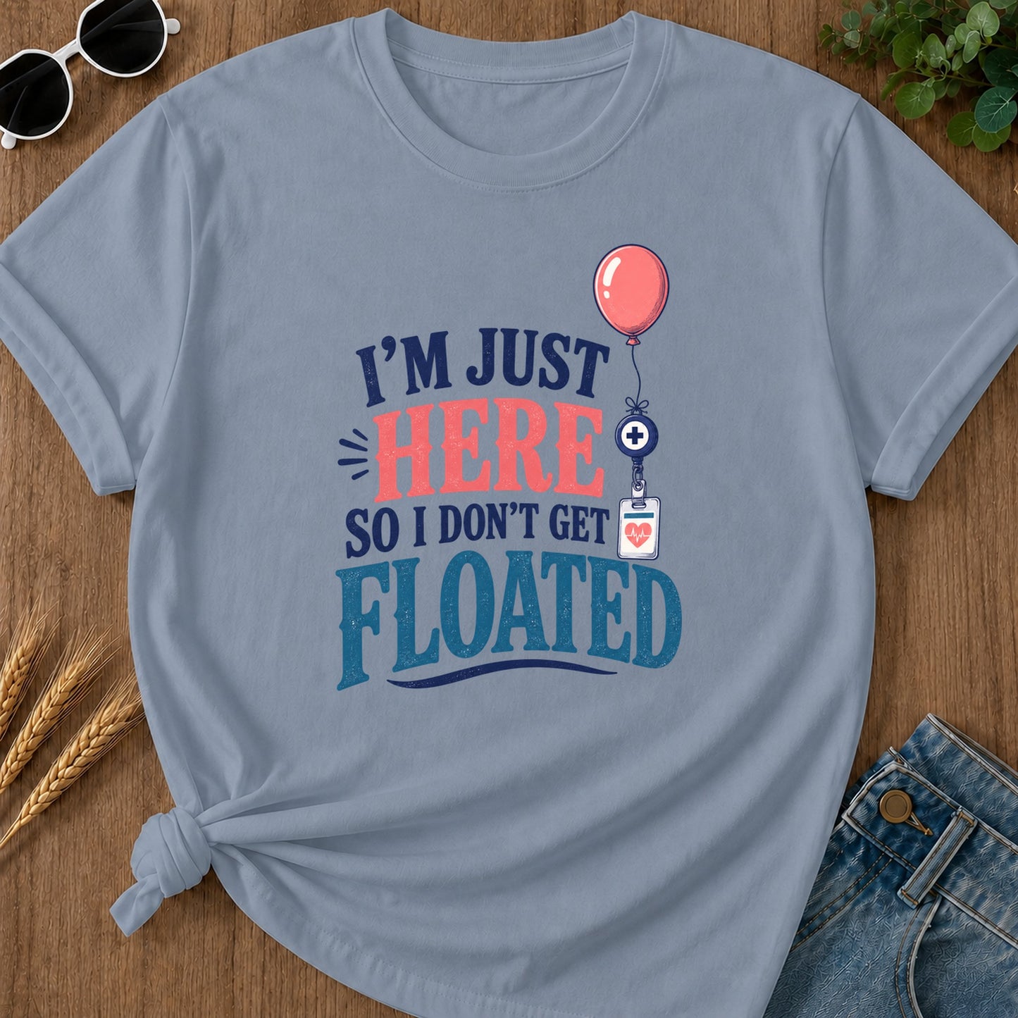 Here So I Dont Get Floated T-Shirt - Blue Jean