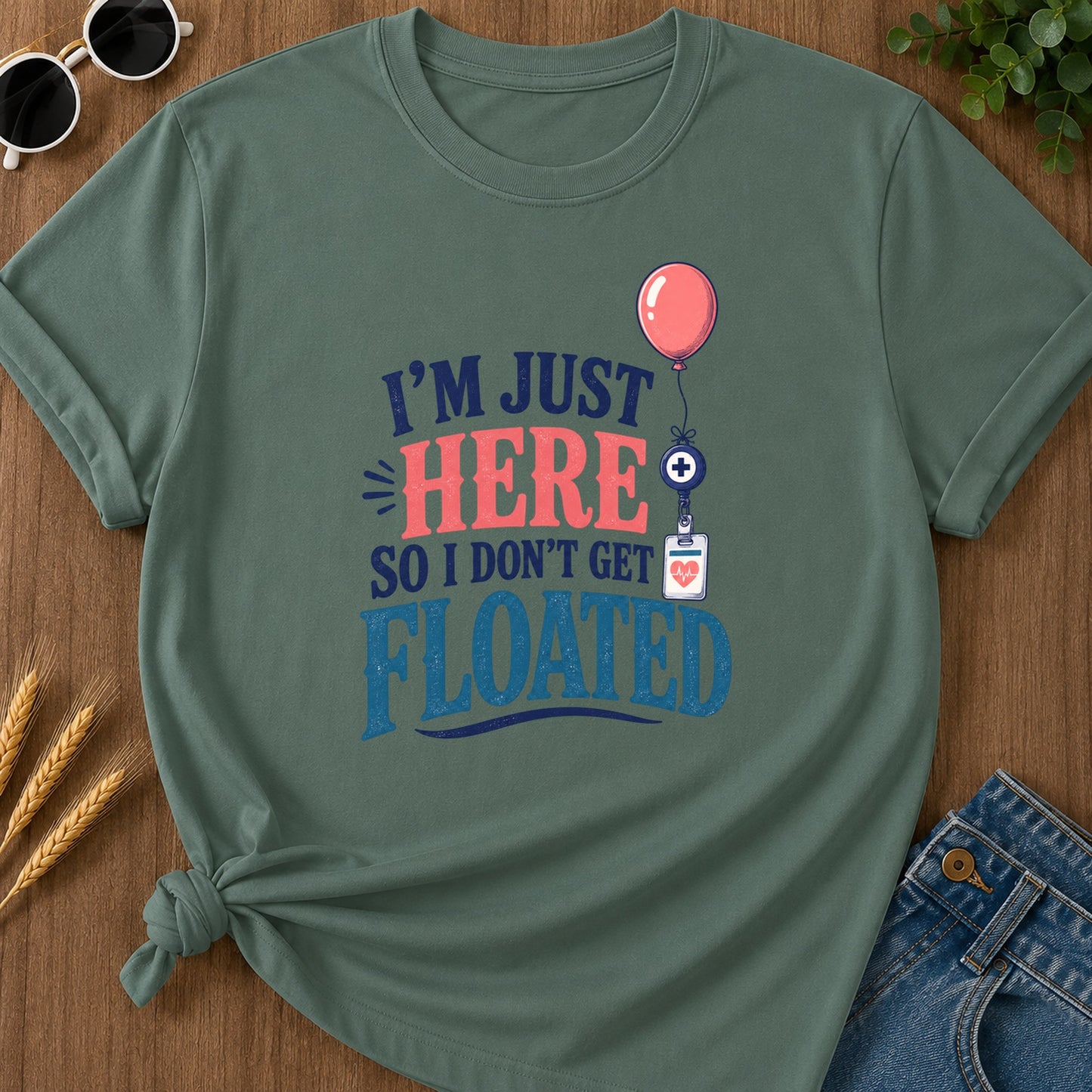 Here So I Dont Get Floated T-Shirt - Blue Spruce