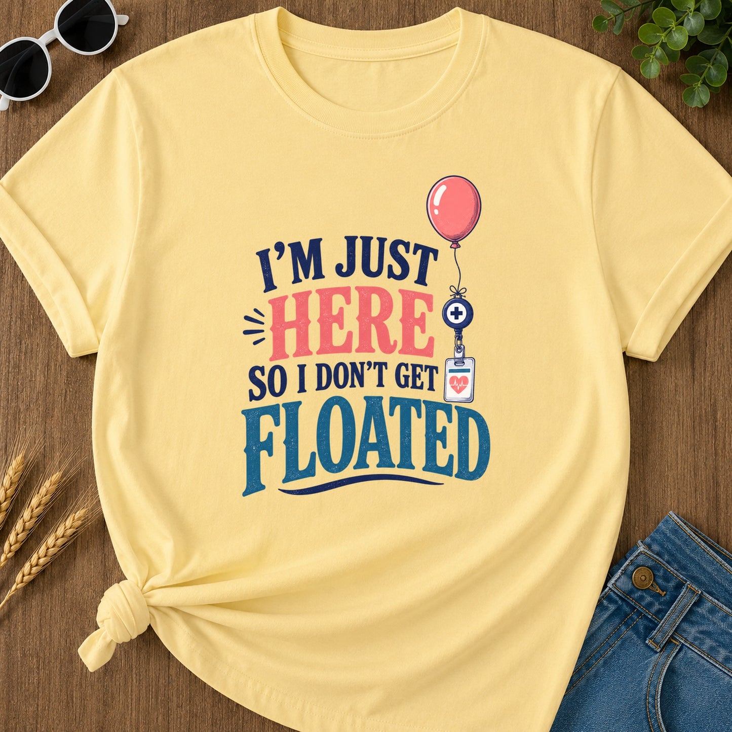 Here So I Dont Get Floated T-Shirt - Butter