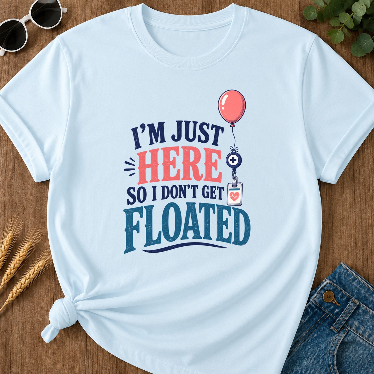 Here So I Dont Get Floated T-Shirt - Chambray