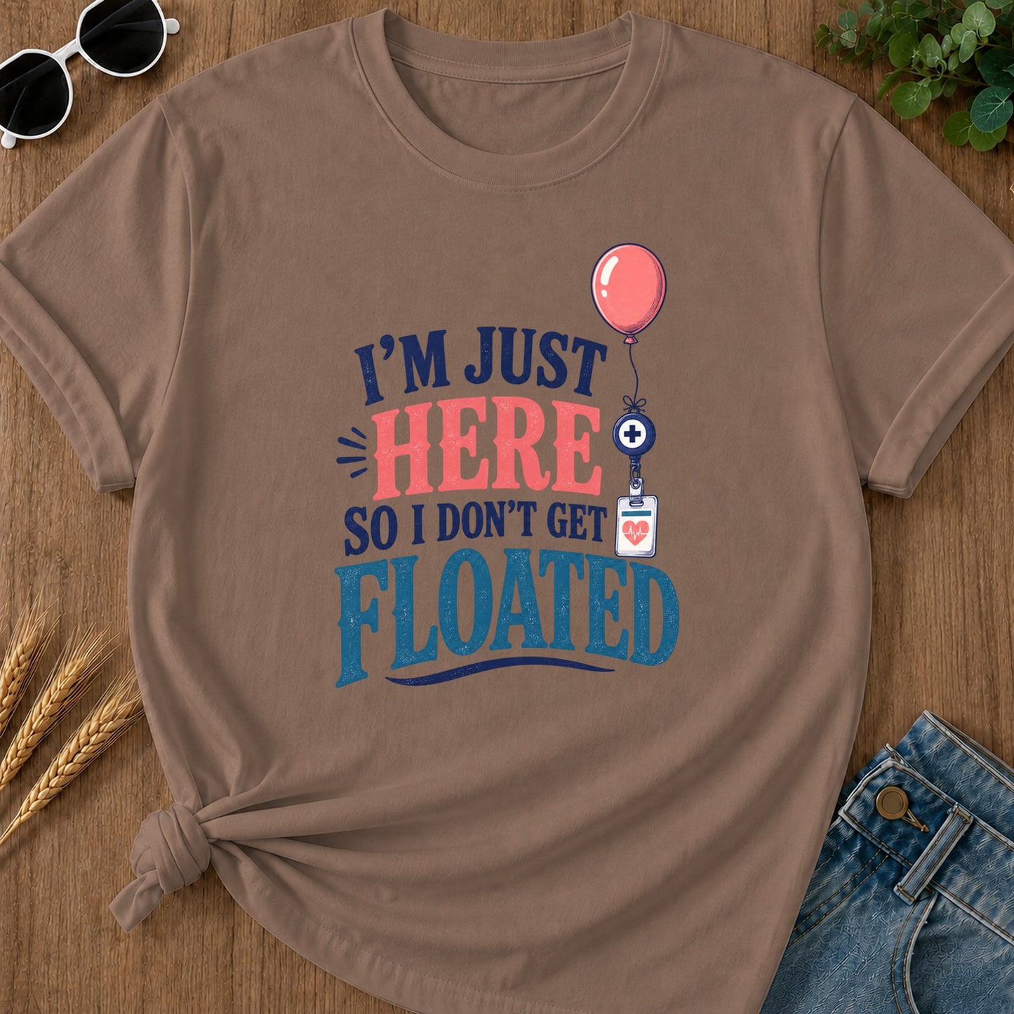 Here So I Dont Get Floated T-Shirt - Espresso